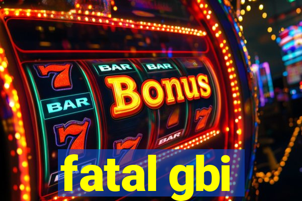 fatal gbi